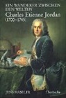 Jens Häseler, Deutsches Historisches Institut Paris - Ein Wanderer zwischen den Welten, Charles Etienne Jordan (1700-1745)