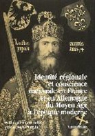 Rainer Babel, Deutsches Historisches Institut Paris, Jean M Moeglin, Jean-Marie Moeglin - Identité nationale et conscience régionale en France et en allemagne du Moyen Age à l époque moderne