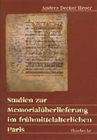 Andrea Decker-Heuer, Deutsches Historisches Institut Paris - Studien zur Memorialüberlieferung im frühmittelalterlichen Paris