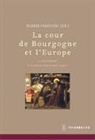 Werner Paravicini, Werner Paravicini (Dir.), Hrsg. vom Deutschen Historischen Institut Paris - La cour de Bourgogne et L'Europe