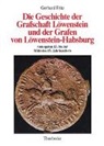Gerhard Fritz - Die Geschichte der Grafschaft Löwenstein und der Grafen von Löwenstein-Habsburg vom späten 13. bis zur Mitte des 15. Jahrhunderts
