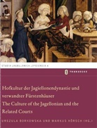 Urszul Borkowska, Urszula Borkowska, Hörsch, Hörsch, Markus Hörsch - Hofkultur der Jagiellonendynastie und verwandter Fürstenhäuser. The Culture of the Jagellonian and the Related Courts