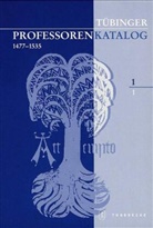 für Geschichtliche Landeskunde u, für Geschichtliche Landeskunde u, Institut für Geschichtliche Landeskunde und Historische Hilfswissenschaften der Eberhard Karls Universität Tübingen, Sönk Lorenz, Sönke Lorenz - Tübinger Professorenkatalog - 1/1: Tübinger Professorenkatalog 1,1