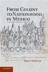 Sean F. McEnroe, Sean F. (Southern Oregon University) Mcenroe, McEnroe Sean F. - From Colony to Nationhood in Mexico