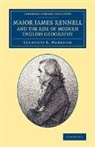 Clements R. Markham, Clements R. Sir Markham - Major James Rennell and the Rise of Modern English Geography
