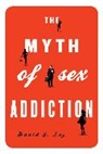David J. Ley - Myth of Sex Addiction