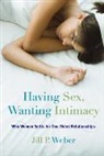 Jill P. Weber, Weber Jill P. - Having Sex, Wanting Intimacy
