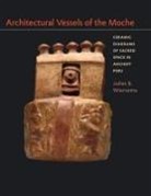 Juliet B Wiersema, Juliet B. Wiersema - Architectural Vessels of the Moche