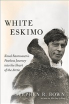 Stephen Bown, Stephen R Bown, Stephen R. Bown - White Eskimo