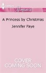 Jennifer Faye - A Princess by Christmas