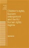 Ingi Iusmen, Iusmen Ingi - Children''s Rights, Eastern Enlargement and the Eu Human Rights Regime