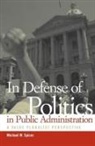 Michael W Spicer, Michael W. Spicer - In Defense of Politics in Public Administration