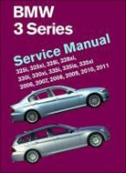 Bentley Publishers - BMW 3 Series (E90, E91, E92, E93): Service Manual 2006, 2007, 2008, 2009, 2010, 2011: 325i, 325xi, 328i, 328xi, 330i, 330xi, 335i, 335is, 335xi