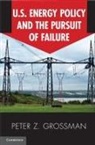 Peter Z. Grossman, Peter. Z Grossman - Us Energy Policy and the Pursuit of Failure