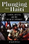 Ralph Pezzullo - Plunging Into Haiti: Clinton, Aristide,