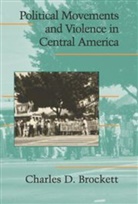 Charles D. Brockett, Charles D. (University of the South Brockett - Political Movements and Violence in Central America