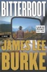 James Burke, James Lee Burke - Bitterroot - Large Print Edition