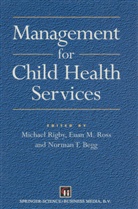 Norman Begg, Norman T Begg, Norman T. Begg, M. J. Rigby, Michae Rigby, Michael Rigby... - Management for Child Health Services