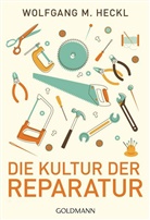 Wolfgang M Heckl, Wolfgang M. Heckl - Die Kultur der Reparatur