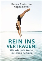 Karen C. Angermayer, Karen Chr. Angermayer, Karen Christine Angermayer - Rein ins Vertrauen!