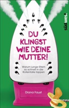 Diana Faust - Du klingst wie deine Mutter!