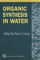 A Grieco, P A Grieco, P. A. Grieco, P.A. Grieco, Paul A. Grieco - Organic Synthesis in Water
