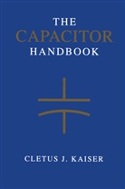 Cletu J Kaiser, Cletus J Kaiser, Cletus J. Kaiser - The Capacitor Handbook