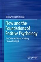 Mihaly Csikszentmihalyi - Flow and the Foundations of Positive Psychology
