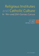 Urs Altermatt, Urs (EDT)/ De Maeyer Altermatt, Jan De Maeyer, Franziska Metzger, Urs Altermatt, Jan de de Maeyer... - Religious Institutes and Catholic Culture in 19th-20th Century Europe