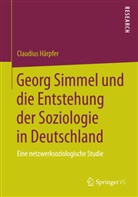Claudius Härpfer - Georg Simmel und die Entstehung der Soziologie in Deutschland