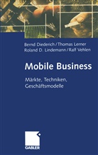 Bern Diederich, Bernd Diederich, Thoma Lerner, Thomas Lerner, Roland Lindemann, Roland D. Lindemann... - Mobile Business