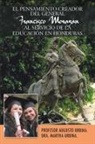 Profesor Augusto Urbina - El Pensamiento Creador del General Francisco Morazan Al Servicio de La Educacion En Honduras