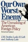 I M Destler, I. M. Destler, Im Destler, Leslile H. Ge, Leslie H Gelb, Leslie H. Gelb... - Our Own Worst Enemy