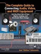 Josae Valenzuela, Jose Valenzuela, Jose Chilitos Valenzuela - The Complete Guide to Connecting Audio, Video, and Midi Equipment