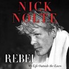 Nick Nolte, Christian Baskous, Nick Nolte - Rebel: My Life Outside the Lines (Audio book)