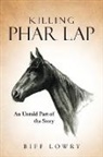 Biff Lowry - Killing Phar Lap