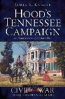 James R. Knight - Hood's Tennessee Campaign: The Desperate Venture of a Desperate Man