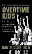 Don Miller,  Miller Don - Overtime Kids - The Untold Story of a Small-Town Kentucky Basketball Team's Unlikely Rise to the State Championship