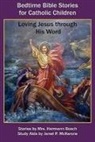 Mrs Hermann Bosch - Bedtime Bible Stories for Catholic Children: Loving Jesus Through His Word