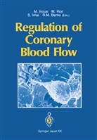 Robert M. Berne, Masatsug Hori, Masatsugu Hori, Shoichi Imai, Shoichi Imai et al, Michitoshi Inoue - Regulation of Coronary Blood Flow