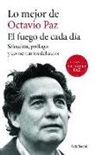 Octavio Paz - Lo Mejor de Octavio Paz: El Fuego de Cada Daa