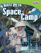 William Rice, William B. Rice, Hillary Wolfe - Blast Off to Space Camp (Library Bound)