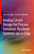 Marvi Onabajo, Marvin Onabajo, Jose Silva-martinez - Analog Circuit Design for Process Variation-Resilient Systems-on-a-Chip