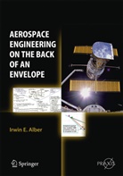 Irwin E Alber, Irwin E. Alber - Aerospace Engineering on the Back of an Envelope