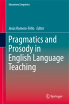 Jesú Romero-Trillo, Jesús Romero-Trillo - Pragmatics and Prosody in English Language Teaching