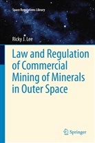 Ricky Lee - Law and Regulation of Commercial Mining of Minerals in Outer Space