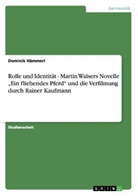 Dominik Hämmerl - Rolle und Identität - Martin Walsers Novelle "Ein fliehendes Pferd" und die Verfilmung durch Rainer Kaufmann