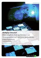 Wolfgang Gabrutsch - Drei mögliche Erfolgsfaktoren zur Strategiearbeit auf mittlerer polizeilicher Führungsebene