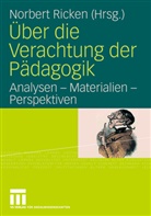 Norber Ricken, Norbert Ricken, Norber Ricken (Dr.), Norbert Ricken (Dr.) - Über die Verachtung der Pädagogik