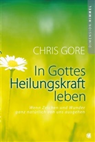 Chris Gore - In Gottes Heilungskraft leben